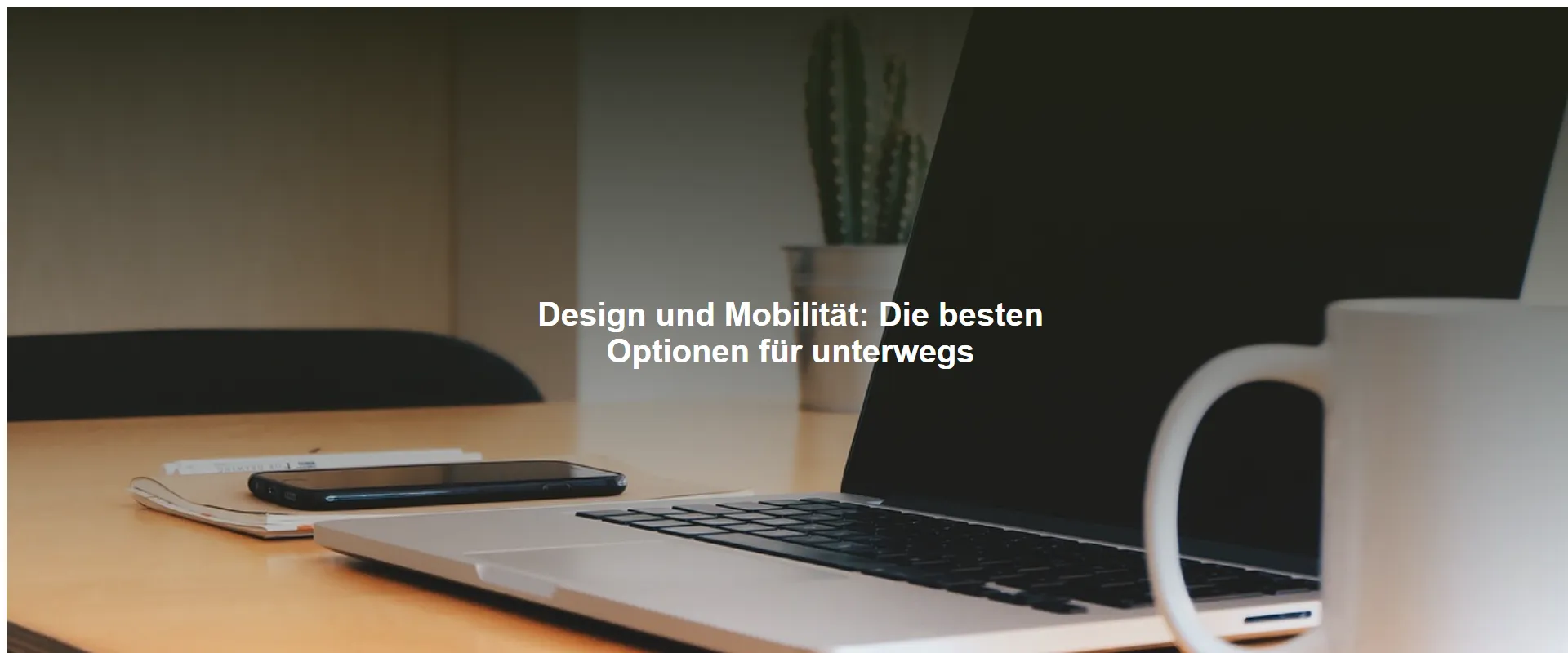 Design und Mobilität: Die besten Optionen für unterwegs