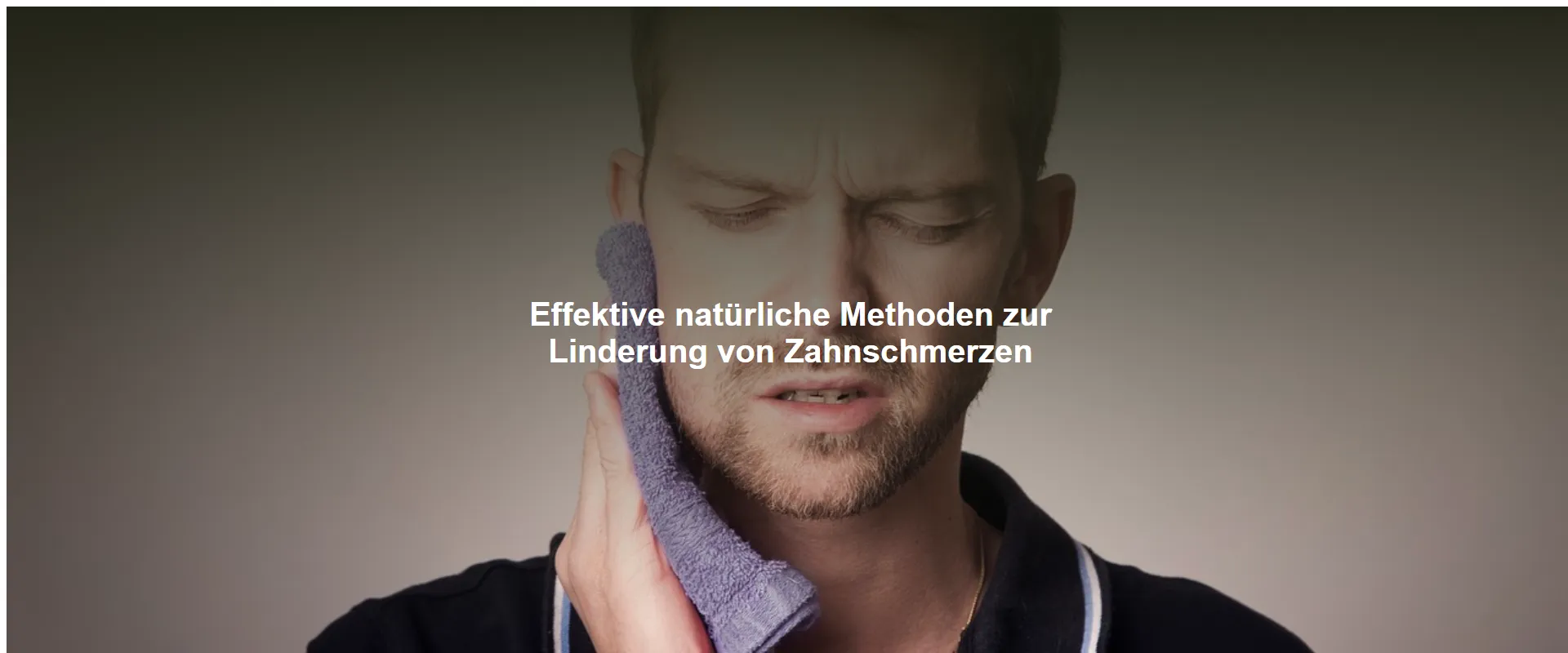 Effektive natürliche Methoden zur Linderung von Zahnschmerzen