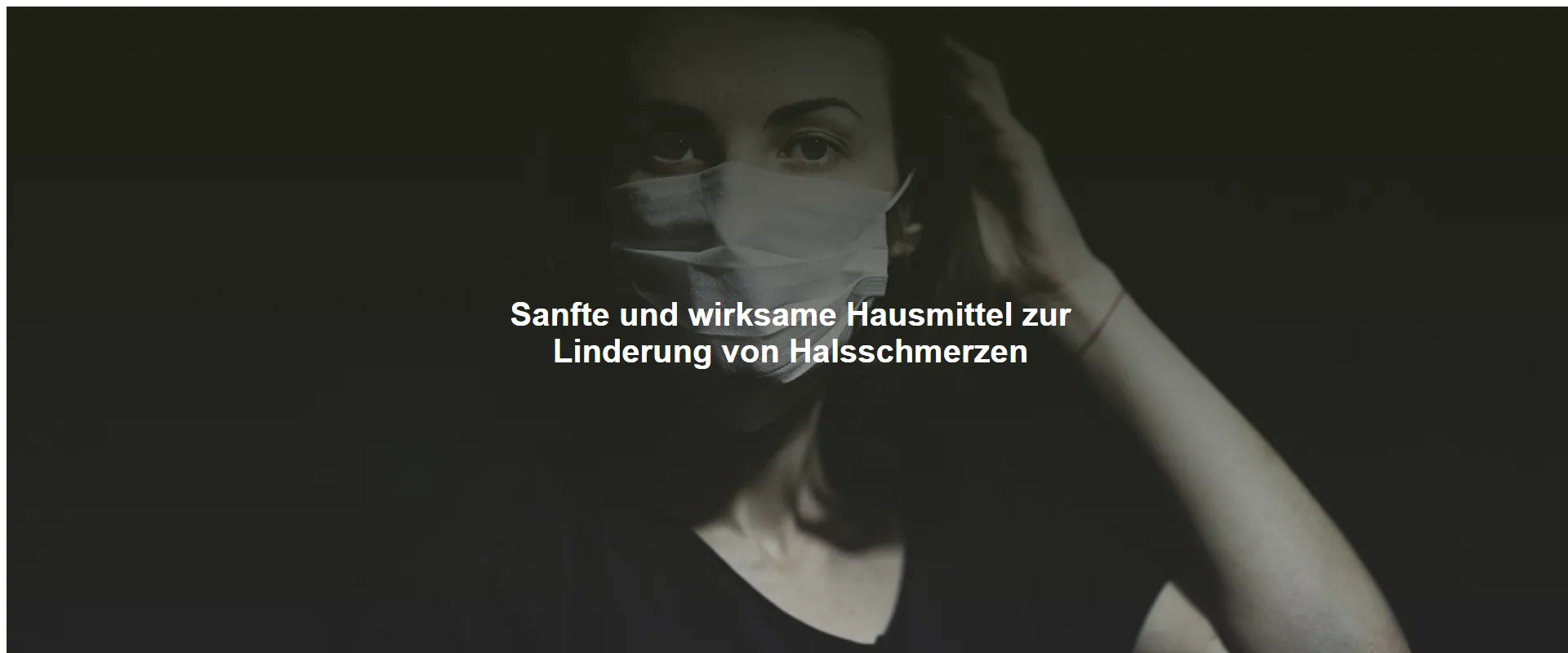 Sanfte und wirksame Hausmittel zur Linderung von Halsschmerzen