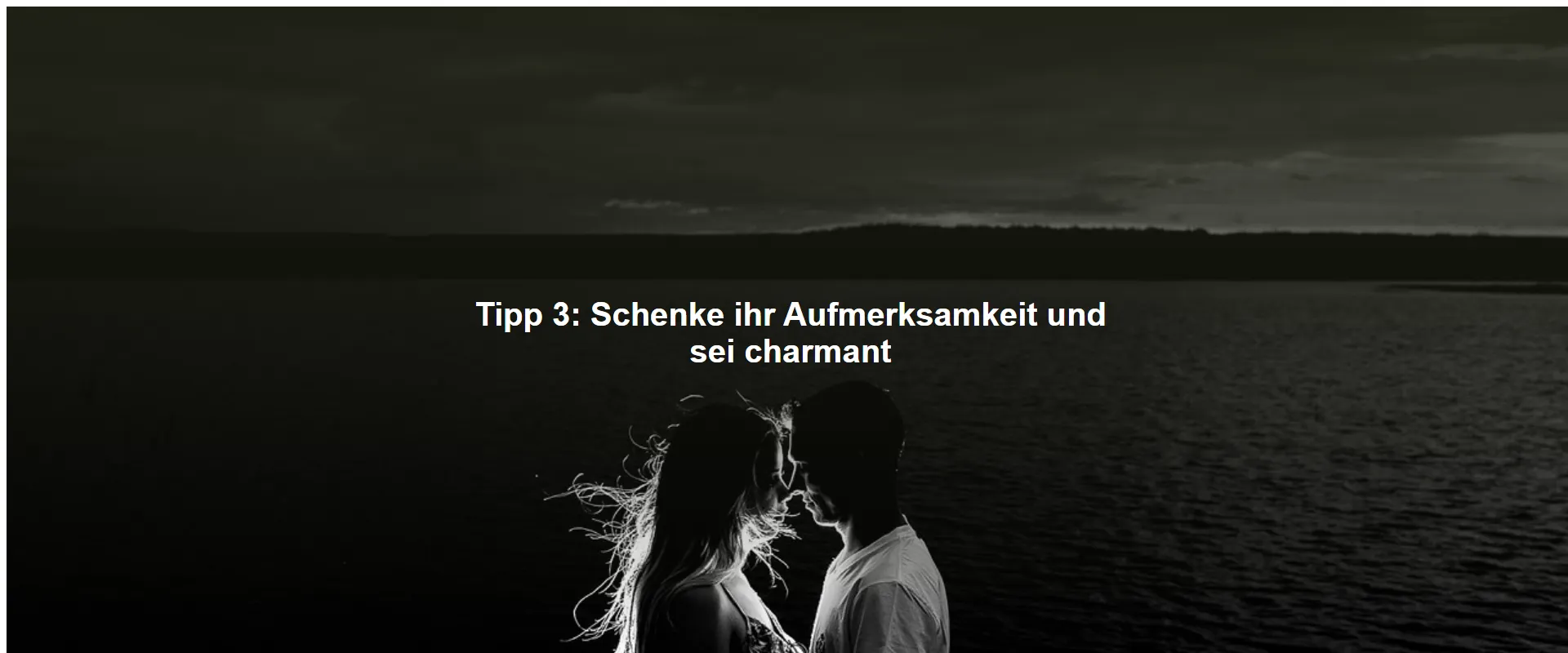 Tipp 3: Schenke ihr Aufmerksamkeit und sei charmant